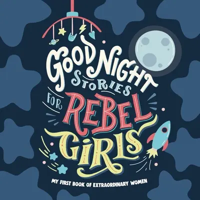 Povești de noapte bună pentru fete rebele: Prima carte a bebelușului cu femei extraordinare - Good Night Stories for Rebel Girls: Baby's First Book of Extraordinary Women
