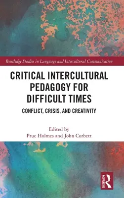 Pedagogie interculturală critică pentru vremuri dificile: Conflict, criză și creativitate - Critical Intercultural Pedagogy for Difficult Times: Conflict, Crisis, and Creativity