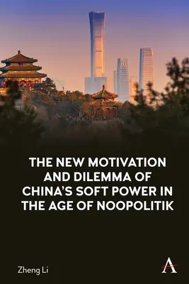 Noua motivație și dilemă a puterii soft a Chinei în era Noopolitik - The New Motivation and Dilemma of China's Soft Power in the Age of Noopolitik