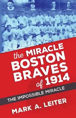 Miracolul Boston Braves din 1914: Miracolul care a fost imposibil - The Miracle Boston Braves of 1914: The Miracle That Was Impossible