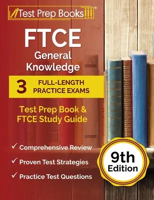 FTCE General Knowledge Test Prep Book: 3 examene practice complete și ghid de studiu FTCE [ediția a 9-a] - FTCE General Knowledge Test Prep Book: 3 Full-Length Practice Exams and FTCE Study Guide [9th Edition]