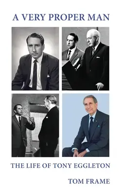 Un om foarte potrivit: viața lui Tony Eggleton - A very proper man: the life of Tony Eggleton