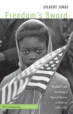 Sabia libertății: NAACP și lupta împotriva rasismului în America, 1909-1969 - Freedom's Sword: The NAACP and the Struggle Against Racism in America, 1909-1969