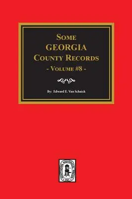 Unele înregistrări ale comitatelor din Georgia, volumul 8. - Some Georgia County Records, Volume 8.