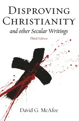 Dezmințirea creștinismului: și alte scrieri seculare - Disproving Christianity: and Other Secular Writings