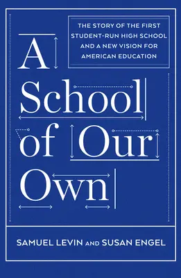A School of Our Own: Povestea primului liceu condus de elevi și o nouă viziune asupra educației americane - A School of Our Own: The Story of the First Student-Run High School and a New Vision for American Education
