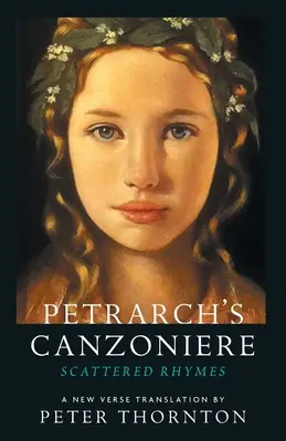 Canzoniere de Petrarca: Rime risipite într-o nouă traducere în versuri - Petrarch's Canzoniere: Scattered Rhymes in a New Verse Translation
