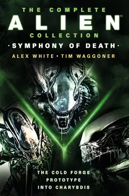 Colecția completă Alien: Simfonia morții (The Cold Forge, Prototype, Into Charybdis) - The Complete Alien Collection: Symphony of Death (the Cold Forge, Prototype, Into Charybdis)