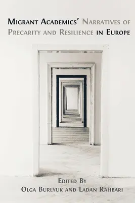 Narațiuni ale universitarilor migranți despre precaritate și reziliență în Europa - Migrant Academics' Narratives of Precarity and Resilience in Europe