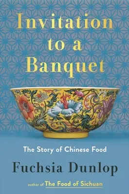 Invitație la un banchet: Povestea mâncării chinezești - Invitation to a Banquet: The Story of Chinese Food
