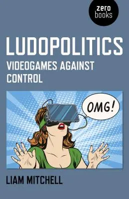 Ludopolitică: Videogame împotriva controlului - Ludopolitics: Videogames Against Control
