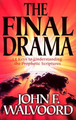 Drama finală - 14 chei pentru înțelegerea Scripturilor profetice - Final Drama - 14 Keys to Understanding the Prophetic Scriptures