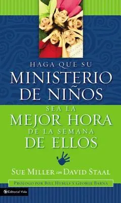 Haga Que Su Ministerio de Nios Sea La Mejor Hora de la Semana de Ellos = Să faci din ministerul tău pentru copii cea mai bună oră din săptămâna fiecărui copil - Haga Que Su Ministerio de Nios Sea La Mejor Hora de la Semana de Ellos = Making Your Children's Ministry the Best Hour of Every Kid's Week