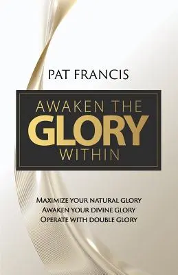 Trezește gloria interioară: Maximizează-ți gloria naturală, Trezește-ți gloria divină, Funcționează cu dublă glorie - Awaken the Glory Within: Maximize your natural glory, Awaken your divine glory, Operate with double glory