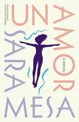 Un Amor: Un roman - Un Amor: A Novel
