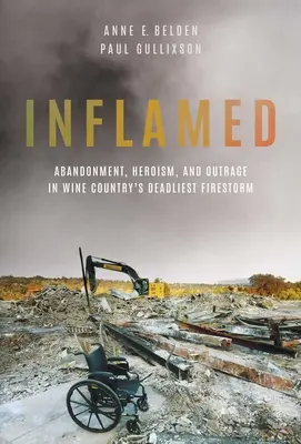 Inflamat: Abandon, eroism și indignare în cea mai mortală furtună de foc din Țara Vinului - Inflamed: Abandonment, Heroism, and Outrage in Wine Country's Deadliest Firestorm