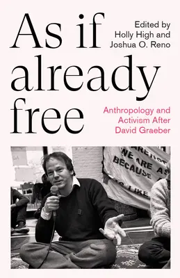 Ca și cum ai fi deja liber: Antropologie și activism după David Graeber - As If Already Free: Anthropology and Activism After David Graeber