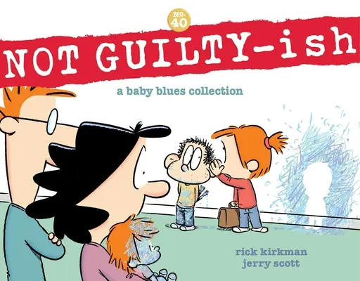 Not Guilty-Ish: O colecție Baby Blues Volumul 40 - Not Guilty-Ish: A Baby Blues Collection Volume 40