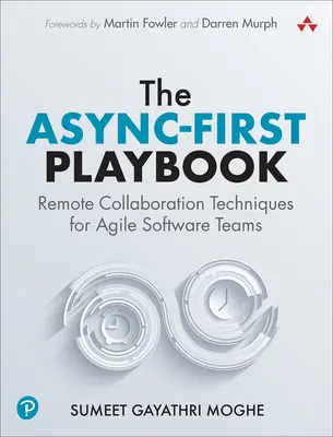 Async-First Playbook: Tehnici de colaborare la distanță pentru echipele Agile de software - The Async-First Playbook: Remote Collaboration Techniques for Agile Software Teams