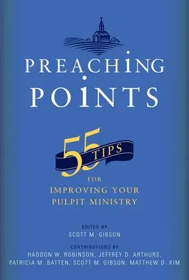 Puncte de predicare: 55 de sfaturi pentru a vă îmbunătăți slujirea la amvon - Preaching Points: 55 Tips for Improving Your Pulpit Ministry