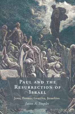 Pavel și învierea lui Israel - evrei, foste neamuri, israeliți (Staples Jason A. (North Carolina State University)) - Paul and the Resurrection of Israel - Jews, Former Gentiles, Israelites (Staples Jason A. (North Carolina State University))