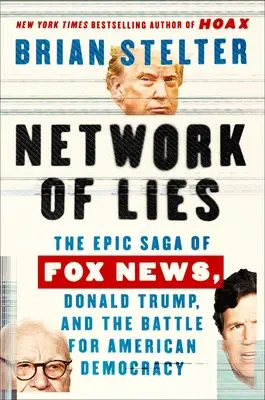 Rețeaua minciunilor: Saga epică a Fox News, Donald Trump și lupta pentru democrația americană - Network of Lies: The Epic Saga of Fox News, Donald Trump, and the Battle for American Democracy