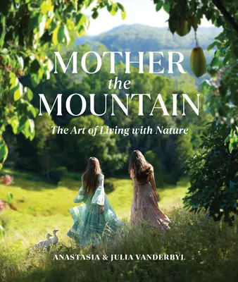 Mama muntelui: Arta de a trăi cu natura - Mother the Mountain: The Art of Living with Nature