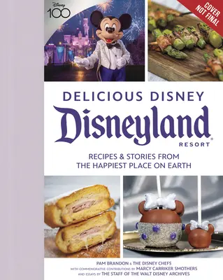 Delicios Disney: Disneyland: Rețete și povești din cel mai fericit loc de pe Pământ - Delicious Disney: Disneyland: Recipes & Stories from the Happiest Place on Earth