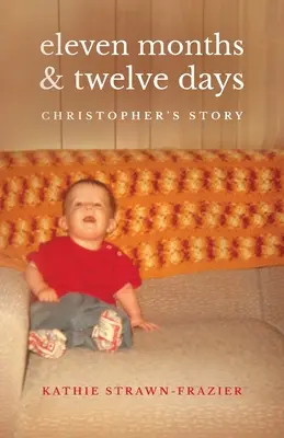 Unsprezece luni și douăsprezece zile: Povestea lui Christopher - Eleven Months & Twelve Days: Christopher's Story