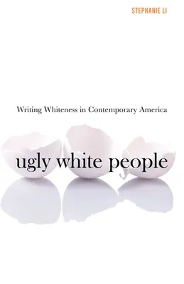 Ugly White People: Scrierea Whiteness în America contemporană - Ugly White People: Writing Whiteness in Contemporary America