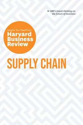 Supply Chain: Perspectivele de care aveți nevoie de la Harvard Business Review - Supply Chain: The Insights You Need from Harvard Business Review