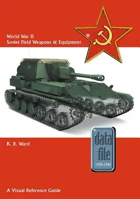 Arme și echipamente de teren sovietice din al Doilea Război Mondial: Un ghid vizual de referință - World War II Soviet Field Weapons & Equipment: A Visual Reference Guide