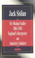 Sir Michael Sadler 1861-1943 - interpretul Angliei și admiratorul Americii - Sir Michael Sadler 1861-1943 - England's Interpreter & America's Admirer