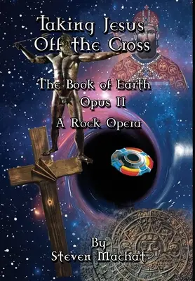 Cartea Pământului Opus II - Taking Jesus Off the Cross - The Book of Earth Opus II - Taking Jesus Off the Cross