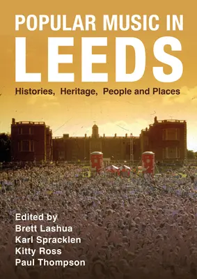 Muzica populară în Leeds: Istorii, patrimoniu, oameni și locuri - Popular Music in Leeds: Histories, Heritage, People and Places