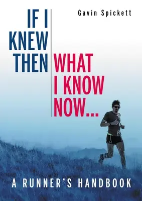 Dacă aș fi știut atunci ce știu acum... - Un manual al alergătorului - If I Knew Then What I Know Now... - A Runners Handbook
