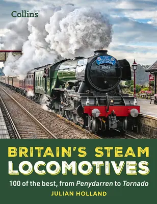 Locomotivele cu aburi ale Marii Britanii: 100 dintre cele mai bune, de la Penydarren la Tornado - Britain's Steam Locomotives: 100 of the Best, from Penydarren to Tornado