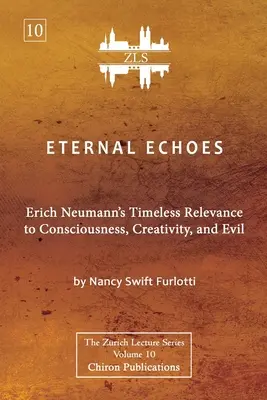Eternal Echoes [ZLS Edition]: Relevanța eternă a lui Erich Neumann pentru conștiință, creativitate și rău - Eternal Echoes [ZLS Edition]: Erich Neumann's Timeless Relevance to Consciousness, Creativity, and Evil