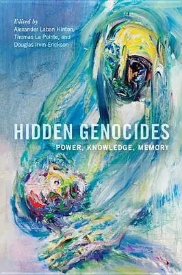 Genociduri ascunse: Putere, cunoaștere, memorie - Hidden Genocides: Power, Knowledge, Memory