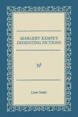 Ficțiunile disidente ale lui Margery Kempe - Margery Kempe's Dissenting Fictions