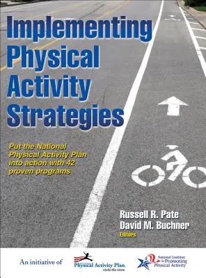 Implementarea strategiilor de activitate fizică: Puneți în aplicare Planul național de activitate fizică cu 42 de programe dovedite - Implementing Physical Activity Strategies: Put the National Physical Activity Plan Into Action with 42 Proven Programs