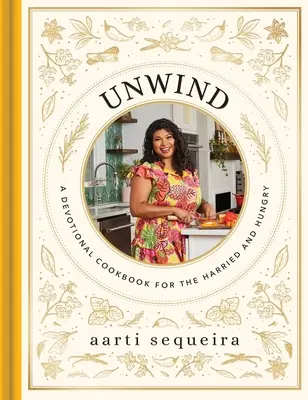 Unwind: O carte de bucate devoțională pentru cei grăbiți și înfometați - Unwind: A Devotional Cookbook for the Hurried and Hungry
