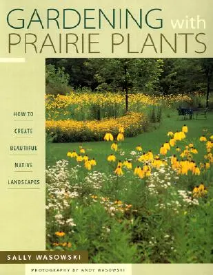 Grădinăritul cu plante de prerie - Cum să creezi peisaje native frumoase - Gardening With Prairie Plants - How To Create Beautiful Native Landscapes