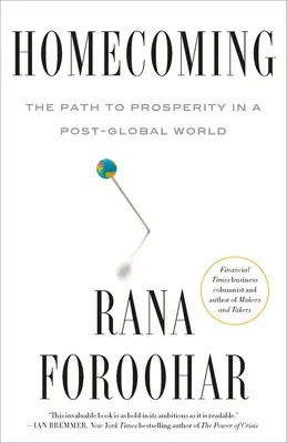 Homecoming: Calea către prosperitate într-o lume post-globală - Homecoming: The Path to Prosperity in a Post-Global World