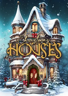 Case de Crăciun Carte de colorat pentru adulți: Christmas Decoration Coloring Book for adults Grayscale Houses Coloring Book Christmas Grayscale Christmas - Christmas Houses Coloring Book for Adults: Christmas Decoration Coloring Book for adults grayscale Houses Coloring Book Christmas Grayscale Christmas