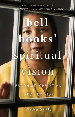 viziunea spirituală a lui bell hooks: budistă, creștină și feministă - bell hooks' Spiritual Vision: Buddhist, Christian, and Feminist