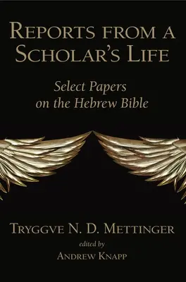 Rapoarte din viața unui savant: Lucrări selectate despre Biblia ebraică - Reports from a Scholar's Life: Select Papers on the Hebrew Bible