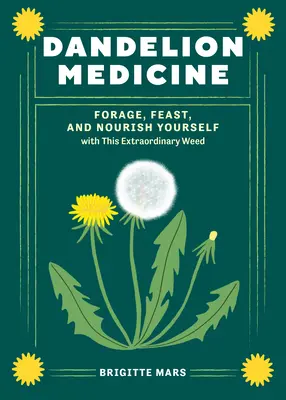 Dandelion Medicine, 2nd Edition: Furajați, hrăniți-vă și hrăniți-vă cu această buruiană extraordinară - Dandelion Medicine, 2nd Edition: Forage, Feast, and Nourish Yourself with This Extraordinary Weed