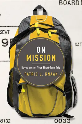 În misiune: Devoțiuni pentru călătoria ta de scurtă durată - On Mission: Devotions for Your Short-Term Trip