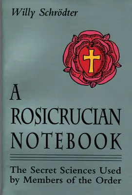 A Rosicrucian Notebook: Științele secrete folosite de membrii Ordinului - A Rosicrucian Notebook: The Secret Sciences Used by Members of the Order